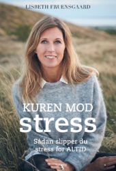 Kuren mod stress - sådan slipper du stress for altid. Bog af stressekspert og forfatter Lisbeth Fruensgaard